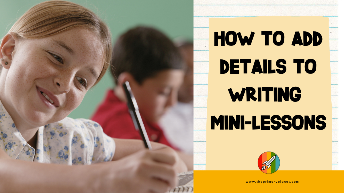 how-to-add-details-to-writing-mini-lessons-primary-planet