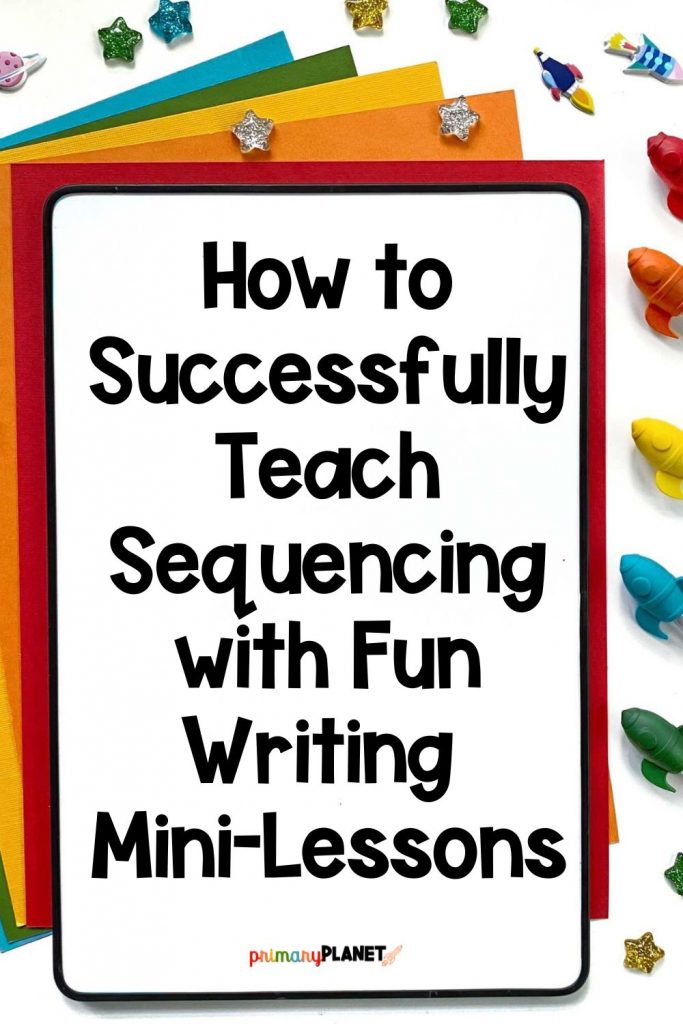 How to Successfully Teach Sequencing with Fun Writing Mini-Lessons