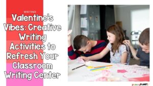 Blog Cover Image children laughing and making valentines. Text: Valentine's Day Vibes. Valentine's Vibes: Creative Writing Activities for Your Classroom Writing Center