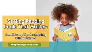 Setting Reading Goals that Matter: Small group tips for reading with a purpose.