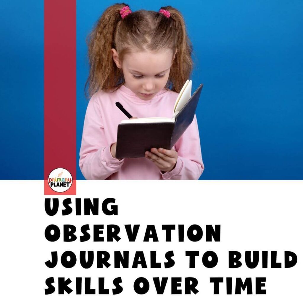 Using observation journals to build skills over time.
