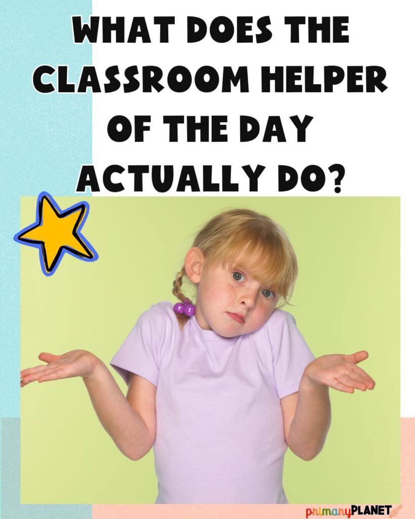 Stundent shrugging shoulders. Text: What does the classroom helper of the day actually do?