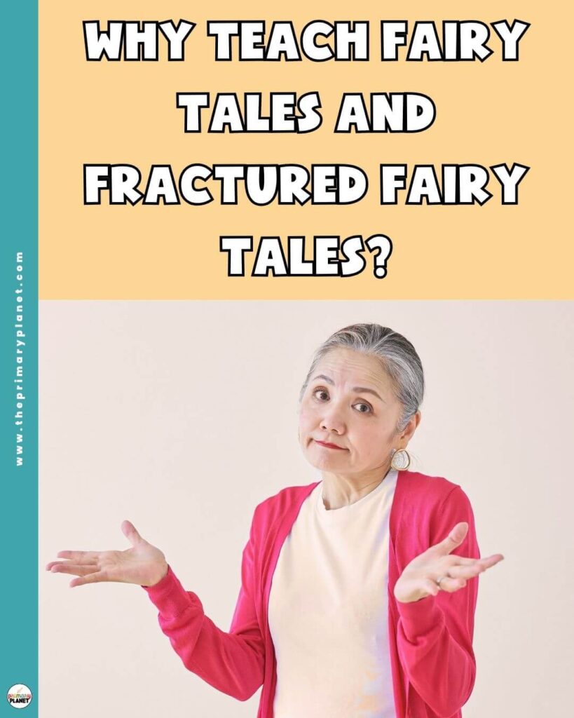 Image of shrugging teacher.  Text: Why teach fairy tales and fractured fairy tales?