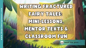 Writing Fractured Fairy Tales: Mini-Lessons, Mentor Texts, and Classroom Fun!