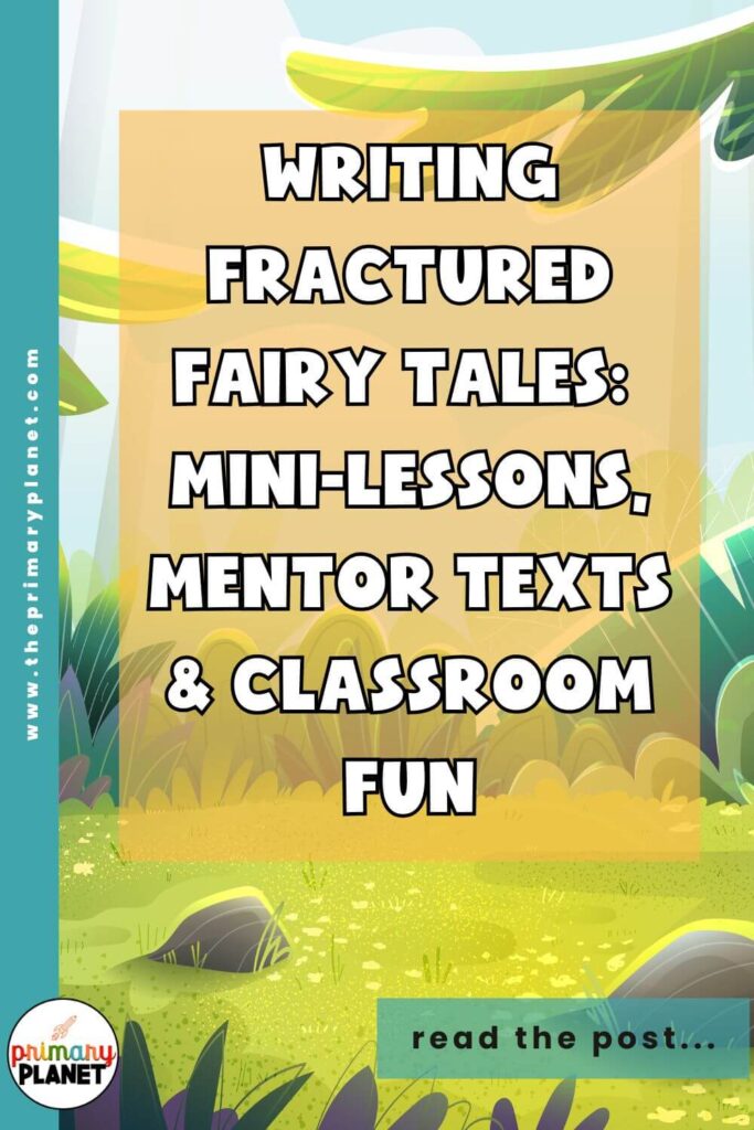 Writing Fractured Fairy Tales: Mini-Lessons, Mentor Texts, and Classroom Fun!