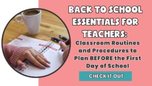 Back to School Essentials for Teachers: Classroom Routines and Procedures to plan BEFORE the first day of school