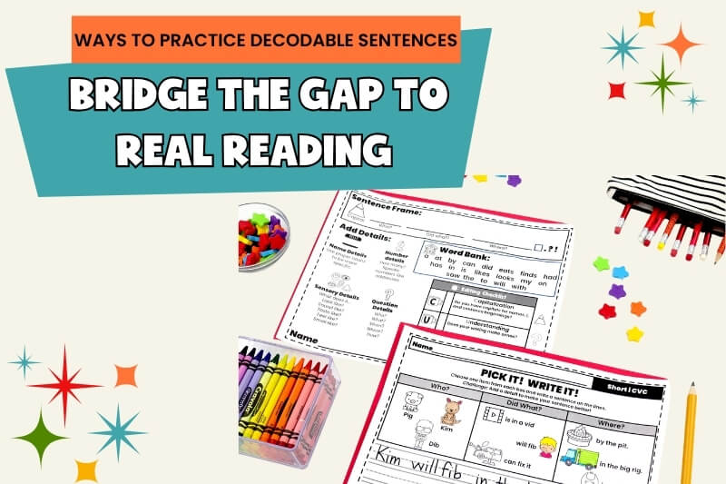 Ways to practice decodable sentences and bridge the gap to real reading, featuring sentence building worksheets