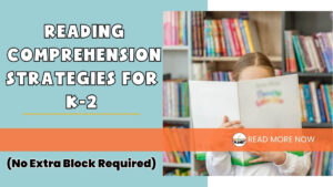 Girl reading a book in front of a bookshelf, text reads reading comprehension strategies for K-2 no extra block required